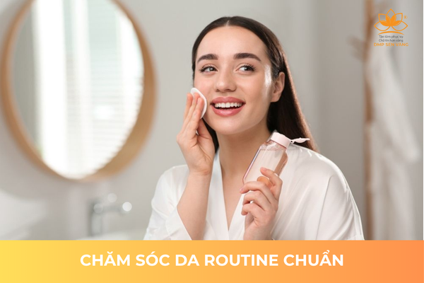 Chăm Sóc Da Routine Chuẩn 